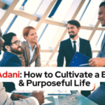 Vinod Adani How to Cultivate a Balanced and Purposeful Life